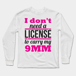 I don't need a license to carry my 9mm (black) Long Sleeve T-Shirt